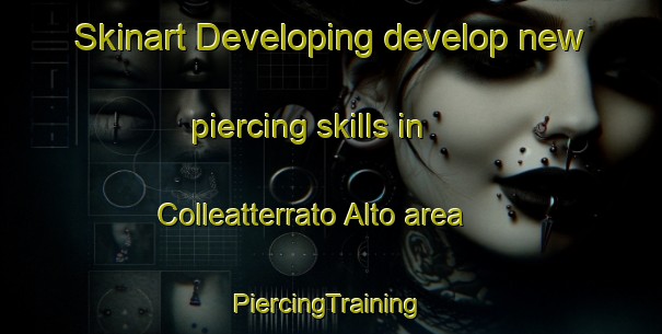 Skinart Developing develop new piercing skills in Colleatterrato Alto area | #PiercingTraining #PiercingClasses #SkinartTraining-Italy