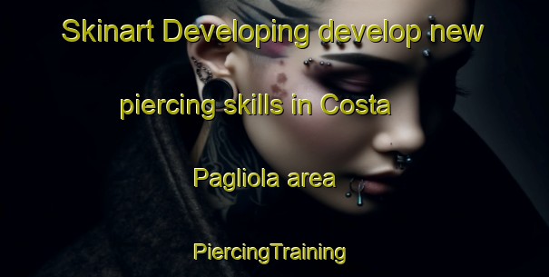 Skinart Developing develop new piercing skills in Costa Pagliola area | #PiercingTraining #PiercingClasses #SkinartTraining-Italy