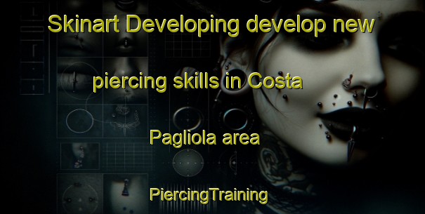 Skinart Developing develop new piercing skills in Costa Pagliola area | #PiercingTraining #PiercingClasses #SkinartTraining-Italy