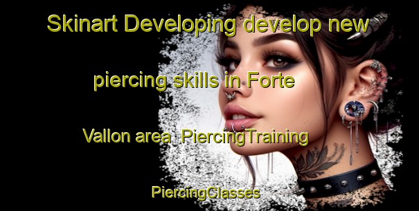Skinart Developing develop new piercing skills in Forte Vallon area | PiercingTraining | PiercingClasses | SkinartTraining-Italy