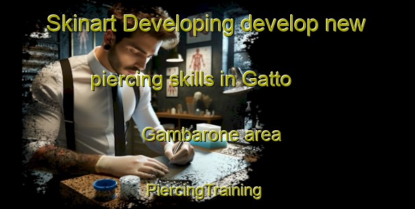 Skinart Developing develop new piercing skills in Gatto Gambarone area | #PiercingTraining #PiercingClasses #SkinartTraining-Italy