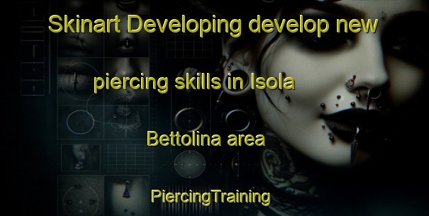 Skinart Developing develop new piercing skills in Isola Bettolina area | #PiercingTraining #PiercingClasses #SkinartTraining-Italy