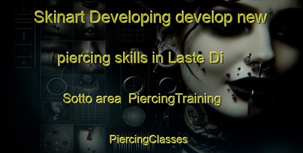 Skinart Developing develop new piercing skills in Laste Di Sotto area | PiercingTraining | PiercingClasses | SkinartTraining-Italy