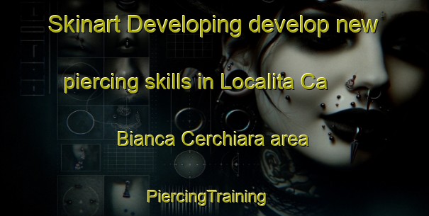 Skinart Developing develop new piercing skills in Localita Ca  Bianca Cerchiara area | PiercingTraining | PiercingClasses | SkinartTraining-Italy