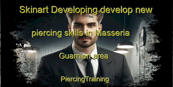 Skinart Developing develop new piercing skills in Masseria Guarnieri area | #PiercingTraining #PiercingClasses #SkinartTraining-Italy