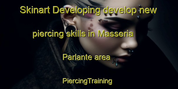 Skinart Developing develop new piercing skills in Masseria Parlante area | #PiercingTraining #PiercingClasses #SkinartTraining-Italy