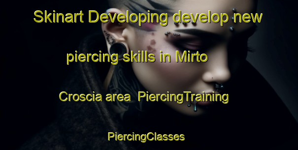 Skinart Developing develop new piercing skills in Mirto Croscia area | PiercingTraining | PiercingClasses | SkinartTraining-Italy