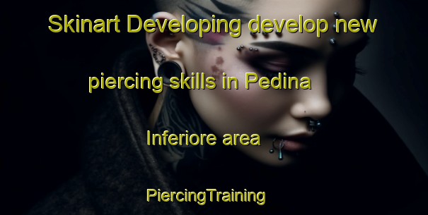 Skinart Developing develop new piercing skills in Pedina Inferiore area | PiercingTraining | PiercingClasses | SkinartTraining-Italy