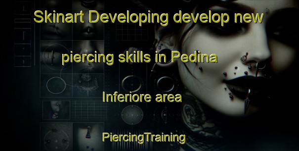 Skinart Developing develop new piercing skills in Pedina Inferiore area | PiercingTraining | PiercingClasses | SkinartTraining-Italy
