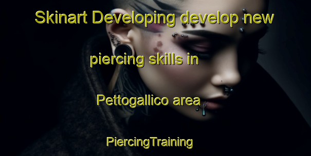 Skinart Developing develop new piercing skills in Pettogallico area | PiercingTraining | PiercingClasses | SkinartTraining-Italy