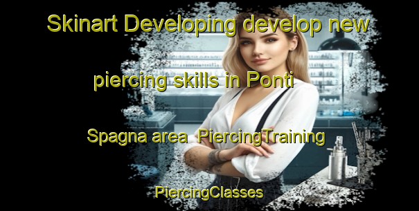 Skinart Developing develop new piercing skills in Ponti Spagna area | #PiercingTraining #PiercingClasses #SkinartTraining-Italy