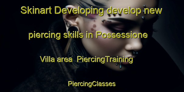 Skinart Developing develop new piercing skills in Possessione Villa area | #PiercingTraining #PiercingClasses #SkinartTraining-Italy