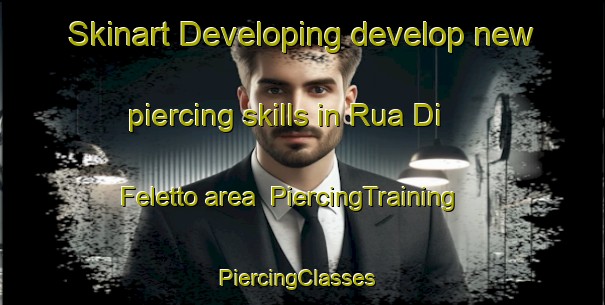 Skinart Developing develop new piercing skills in Rua Di Feletto area | PiercingTraining | PiercingClasses | SkinartTraining-Italy