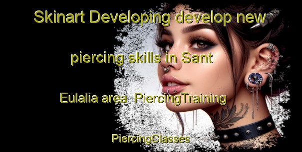 Skinart Developing develop new piercing skills in Sant Eulalia area | #PiercingTraining #PiercingClasses #SkinartTraining-Italy