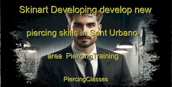 Skinart Developing develop new piercing skills in Sant Urbano area | #PiercingTraining #PiercingClasses #SkinartTraining-Italy