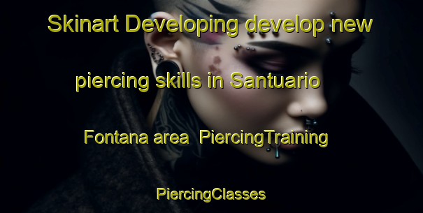 Skinart Developing develop new piercing skills in Santuario Fontana area | #PiercingTraining #PiercingClasses #SkinartTraining-Italy