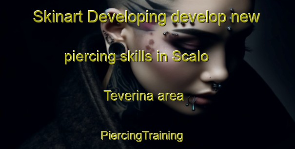 Skinart Developing develop new piercing skills in Scalo Teverina area | PiercingTraining | PiercingClasses | SkinartTraining-Italy