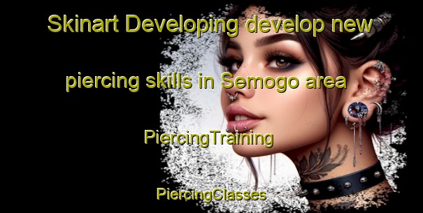 Skinart Developing develop new piercing skills in Semogo area | #PiercingTraining #PiercingClasses #SkinartTraining-Italy