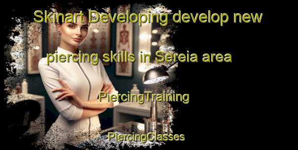 Skinart Developing develop new piercing skills in Sereia area | PiercingTraining | PiercingClasses | SkinartTraining-Italy