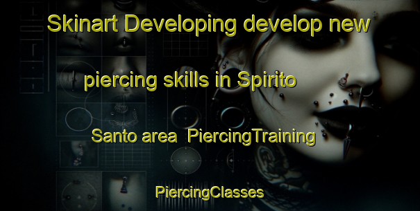 Skinart Developing develop new piercing skills in Spirito Santo area | #PiercingTraining #PiercingClasses #SkinartTraining-Italy