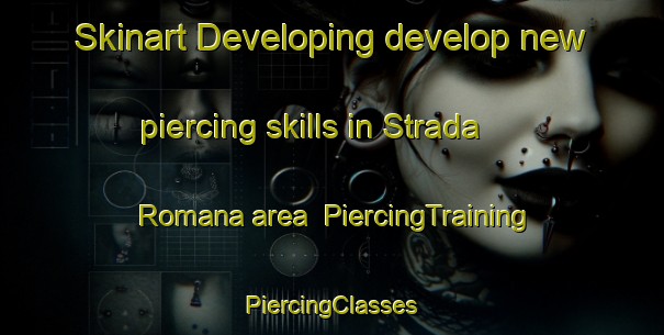 Skinart Developing develop new piercing skills in Strada Romana area | #PiercingTraining #PiercingClasses #SkinartTraining-Italy