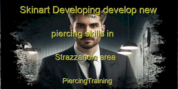 Skinart Developing develop new piercing skills in Strazzariole area | #PiercingTraining #PiercingClasses #SkinartTraining-Italy