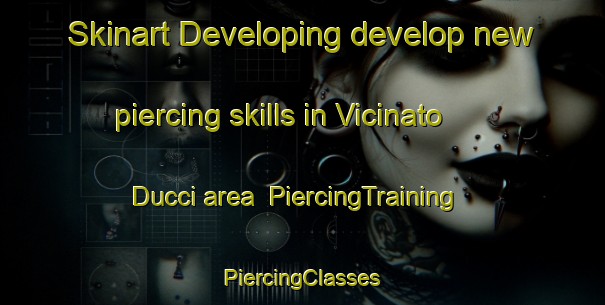 Skinart Developing develop new piercing skills in Vicinato Ducci area | #PiercingTraining #PiercingClasses #SkinartTraining-Italy