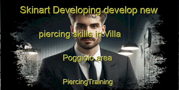 Skinart Developing develop new piercing skills in Villa Poggiolo area | #PiercingTraining #PiercingClasses #SkinartTraining-Italy