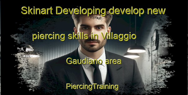 Skinart Developing develop new piercing skills in Villaggio Gaudiano area | #PiercingTraining #PiercingClasses #SkinartTraining-Italy