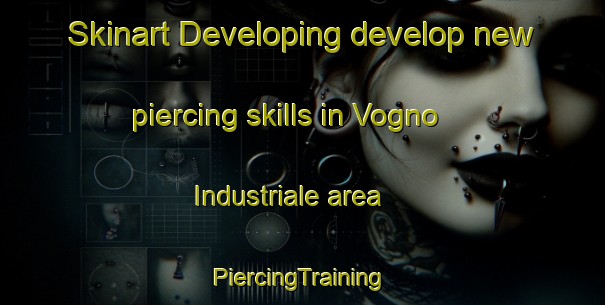 Skinart Developing develop new piercing skills in Vogno Industriale area | #PiercingTraining #PiercingClasses #SkinartTraining-Italy