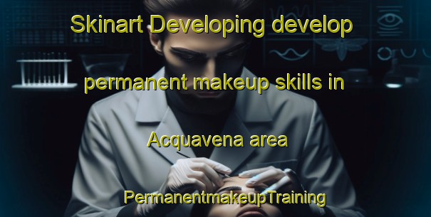 Skinart Developing develop permanent makeup skills in Acquavena area | #PermanentmakeupTraining #PermanentmakeupClasses #SkinartTraining-Italy