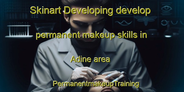 Skinart Developing develop permanent makeup skills in Adine area | #PermanentmakeupTraining #PermanentmakeupClasses #SkinartTraining-Italy