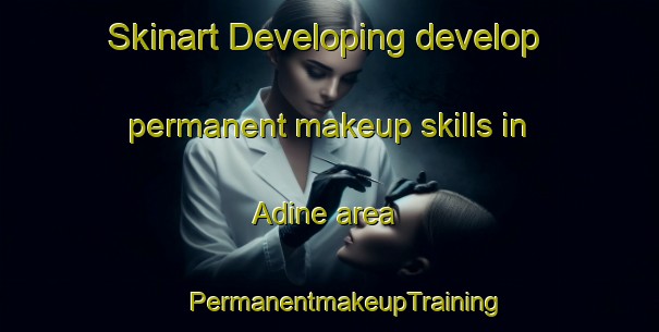 Skinart Developing develop permanent makeup skills in Adine area | #PermanentmakeupTraining #PermanentmakeupClasses #SkinartTraining-Italy