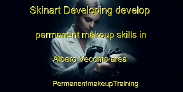 Skinart Developing develop permanent makeup skills in Albaro Vecchio area | #PermanentmakeupTraining #PermanentmakeupClasses #SkinartTraining-Italy