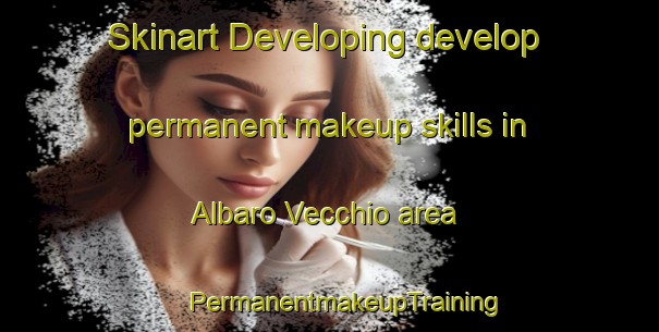 Skinart Developing develop permanent makeup skills in Albaro Vecchio area | #PermanentmakeupTraining #PermanentmakeupClasses #SkinartTraining-Italy