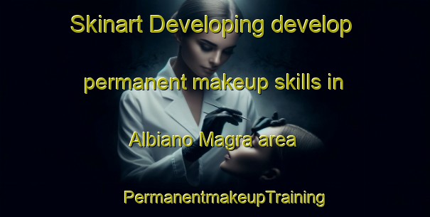 Skinart Developing develop permanent makeup skills in Albiano Magra area | #PermanentmakeupTraining #PermanentmakeupClasses #SkinartTraining-Italy