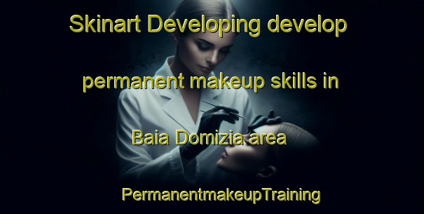 Skinart Developing develop permanent makeup skills in Baia Domizia area | #PermanentmakeupTraining #PermanentmakeupClasses #SkinartTraining-Italy