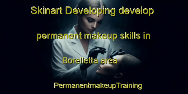 Skinart Developing develop permanent makeup skills in Borelletta area | #PermanentmakeupTraining #PermanentmakeupClasses #SkinartTraining-Italy