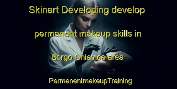 Skinart Developing develop permanent makeup skills in Borgo Chiavica area | PermanentmakeupTraining | PermanentmakeupClasses | SkinartTraining-Italy