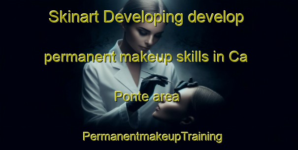 Skinart Developing develop permanent makeup skills in Ca  Ponte area | PermanentmakeupTraining | PermanentmakeupClasses | SkinartTraining-Italy