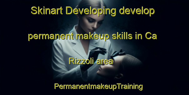 Skinart Developing develop permanent makeup skills in Ca  Rizzoli area | #PermanentmakeupTraining #PermanentmakeupClasses #SkinartTraining-Italy