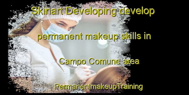 Skinart Developing develop permanent makeup skills in Campo Comune area | #PermanentmakeupTraining #PermanentmakeupClasses #SkinartTraining-Italy