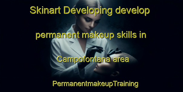 Skinart Developing develop permanent makeup skills in Campofontana area | #PermanentmakeupTraining #PermanentmakeupClasses #SkinartTraining-Italy