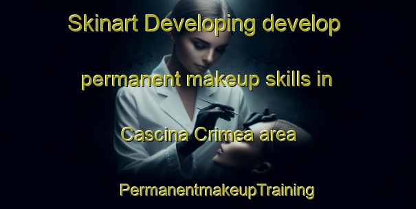 Skinart Developing develop permanent makeup skills in Cascina Crimea area | #PermanentmakeupTraining #PermanentmakeupClasses #SkinartTraining-Italy