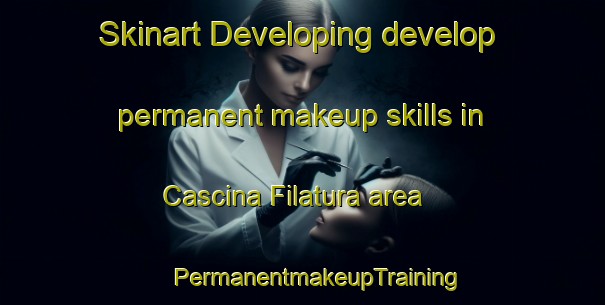 Skinart Developing develop permanent makeup skills in Cascina Filatura area | #PermanentmakeupTraining #PermanentmakeupClasses #SkinartTraining-Italy