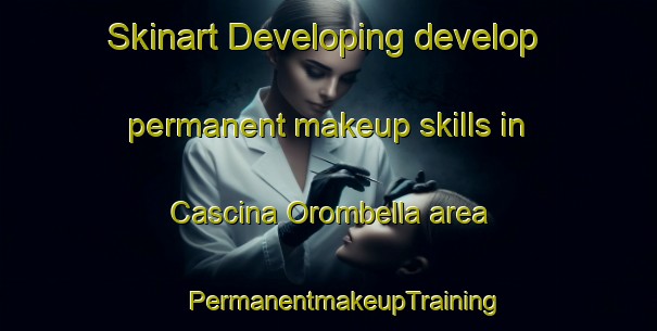 Skinart Developing develop permanent makeup skills in Cascina Orombella area | #PermanentmakeupTraining #PermanentmakeupClasses #SkinartTraining-Italy