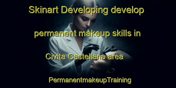 Skinart Developing develop permanent makeup skills in Civita Castellana area | PermanentmakeupTraining | PermanentmakeupClasses | SkinartTraining-Italy