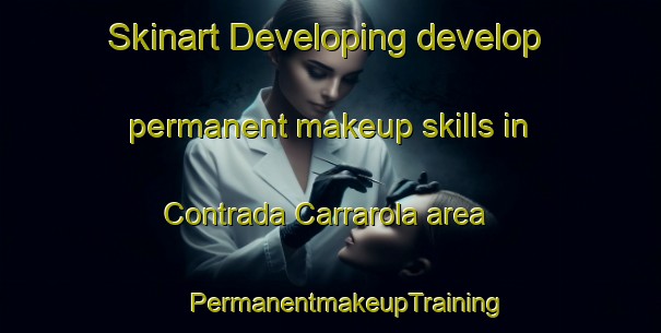 Skinart Developing develop permanent makeup skills in Contrada Carrarola area | #PermanentmakeupTraining #PermanentmakeupClasses #SkinartTraining-Italy