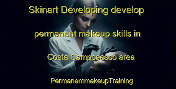 Skinart Developing develop permanent makeup skills in Costa Camposasco area | #PermanentmakeupTraining #PermanentmakeupClasses #SkinartTraining-Italy