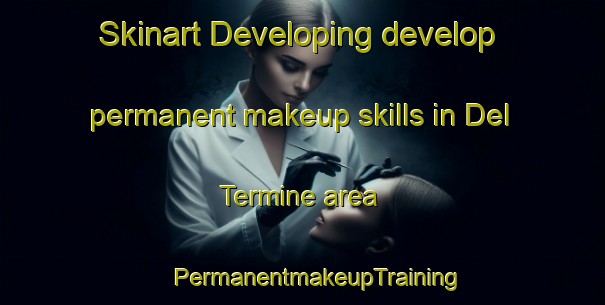 Skinart Developing develop permanent makeup skills in Del Termine area | #PermanentmakeupTraining #PermanentmakeupClasses #SkinartTraining-Italy